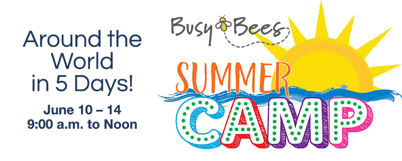 Around the World in 5 Days! June 10 – 14, 9am to Noon: Busy Bees Summer Camp 2019